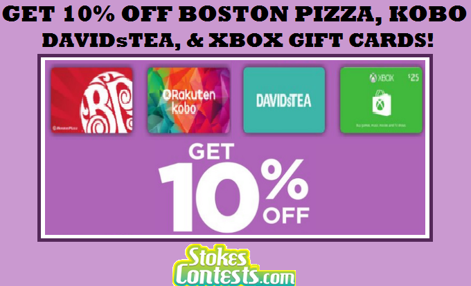 Image Save 10% off Boston Pizza, DAVIDsTEA, Kobo, or XBox GIft Cards!