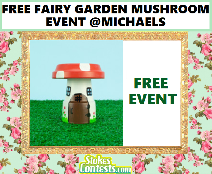 Stokes Contests Freebie Free Fairy Garden Mushroom Event Michaels