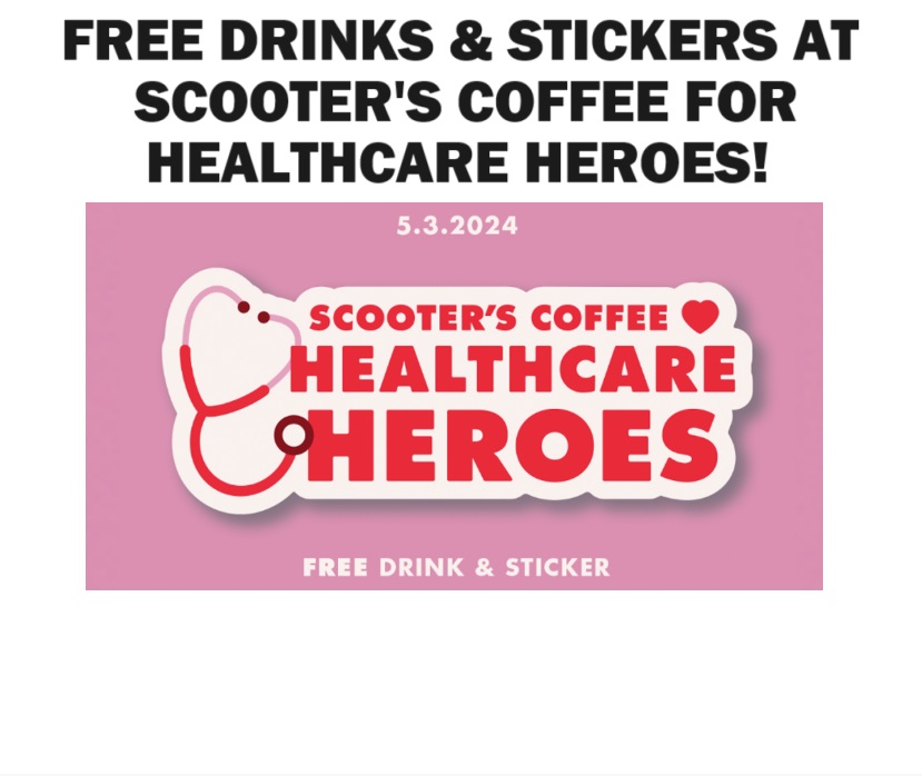 Image FREE Drinks (ANY KIND, ANY SIZE!) and Stickers at Scooter’s Coffee for Healthcare Heroes! TOMORROW!