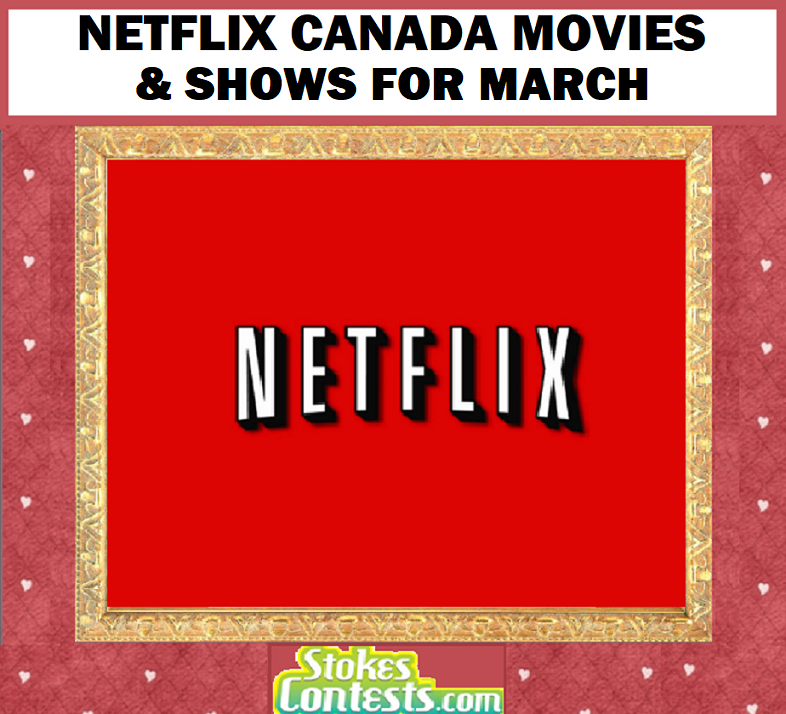 Image Netflix Canada Movies & Shows for MARCH!!