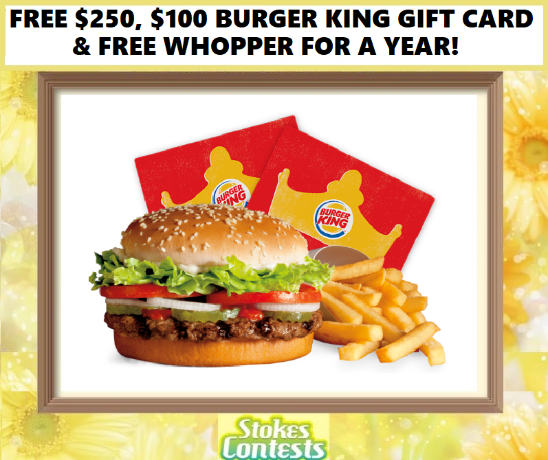 Image FREE $250, $100 Burger King Gift Cards or FREE Whopper Sandwiches FOR A YEAR!